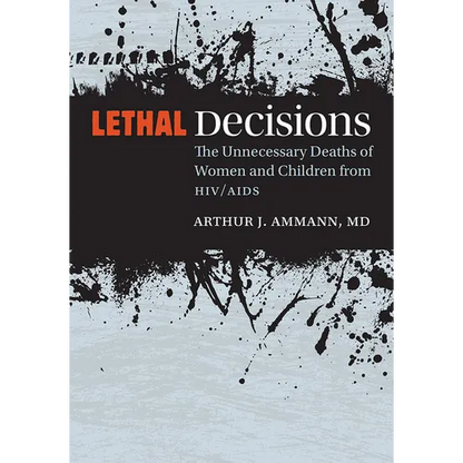 Lethal Decisions: The Unnecessary Deaths of Women and Children from HIV/AIDS - Paperback