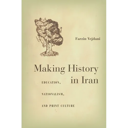 Making History in Iran: Education, Nationalism, and Print Culture - Hardcover