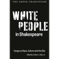 White People in Shakespeare: Essays on Race, Culture and the Elite - Hardcover