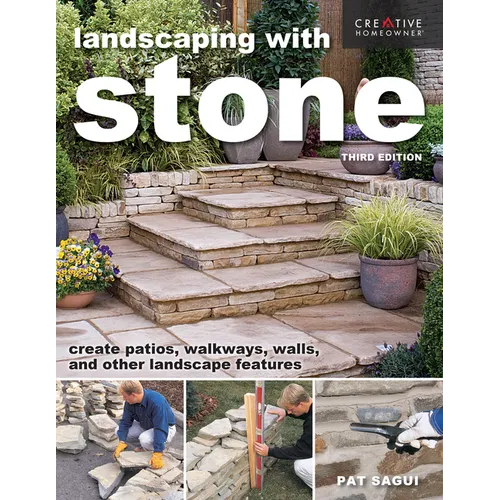 Landscaping with Stone, Third Edition: Create Patios, Walkways, Walls, and Other Landscape Features - Paperback
