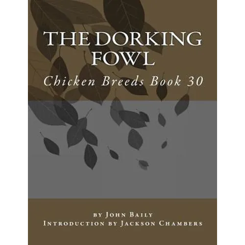 The Dorking Fowl: Chicken Breeds Book 30 - Paperback