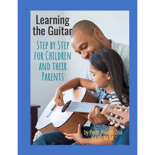 Learning the Guitar: Step by Step for Children and Their Parents - Paperback