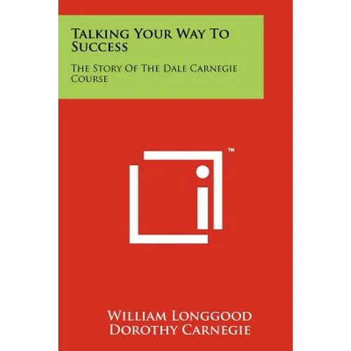 Talking Your Way To Success: The Story Of The Dale Carnegie Course - Paperback