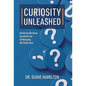 Curiosity Unleashed: Achieving Business Excellence by Challenging the Status Quo - Hardcover