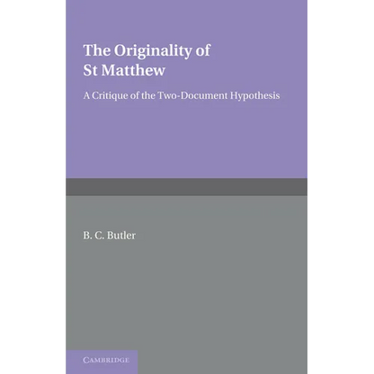The Originality of St Matthew: A Critique of the Two-Document Hypothesis - Paperback