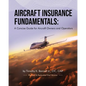 Aircraft Insurance Fundamentals: A Concise Guide for Aircraft Owners and Operators: Revised and Expanded 2nd Version - Paperback