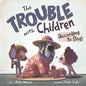 The Trouble with Children (According to Dog) - Hardcover