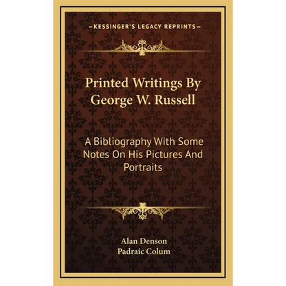 Printed Writings By George W. Russell: A Bibliography With Some Notes On His Pictures And Portraits - Hardcover
