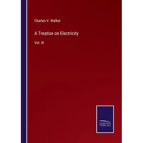 A Treatise on Electricity: Vol. III - Paperback