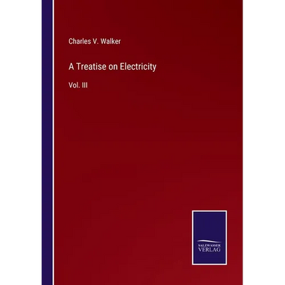 A Treatise on Electricity: Vol. III - Paperback