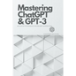 Mastering ChatGPT and GPT-3: Advanced Techniques for Prompt Generation - Paperback