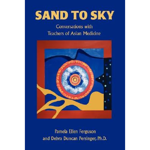 Sand to Sky: Conversations with Teachers of Asian Medicine - Hardcover