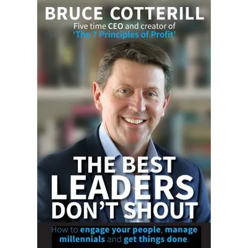 The Best Leaders Don't Shout: How to engage your people, manage millennials, and get things done - Paperback