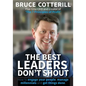 The Best Leaders Don't Shout: How to engage your people, manage millennials, and get things done - Paperback