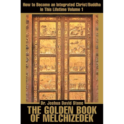 The Golden Book of Melchizedek: How to Become an Integrated Christ/Buddha in This Lifetime; Volume 1 - Paperback