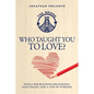 Who Taught You to Love?: Tools for Building Belonging, Safe Spaces, and a Life of Purpose - Paperback