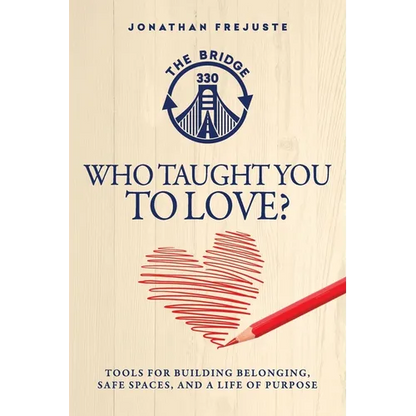 Who Taught You to Love?: Tools for Building Belonging, Safe Spaces, and a Life of Purpose - Paperback