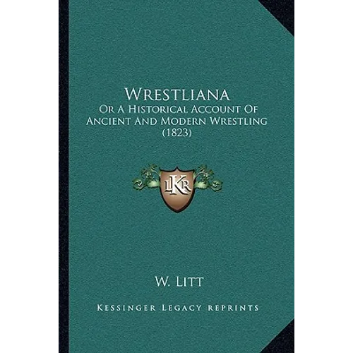 Wrestliana: Or A Historical Account Of Ancient And Modern Wrestling (1823) - Paperback
