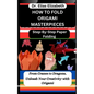 How to Fold Origami Masterpieces: Step-By-Step Paper Folding: From Cranes to Dragons, Unleash Your Creativity with Origami - Paperback