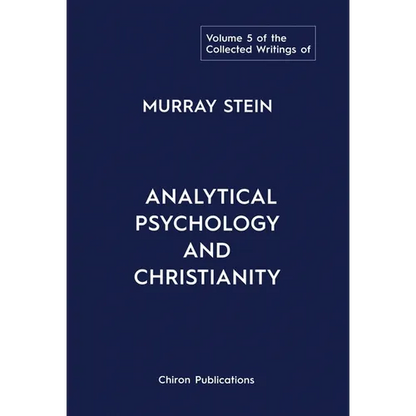 The Collected Writings of Murray Stein: Volume 5: Analytical Psychology and Christianity - Hardcover