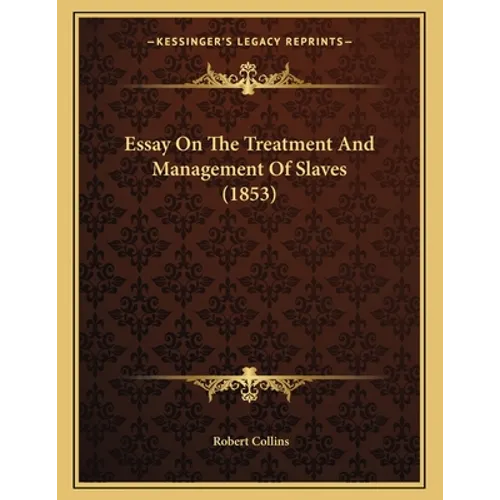 Essay On The Treatment And Management Of Slaves (1853) - Paperback