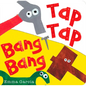Tap Tap Bang Bang - Board Book
