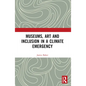 Museums, Art and Inclusion in a Climate Emergency - Paperback