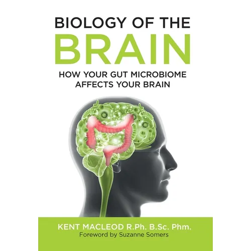 Biology of the Brain: How Your Gut Microbiome Affects Your Brain - Hardcover