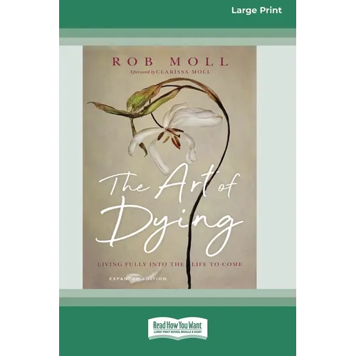 The Art of Dying (Expanded Edition): Living Fully into the Life to Come [Large Print 16 Pt Edition] - Paperback