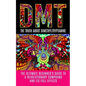 Dmt: The Truth About Dimethyltryptamine: The Ultimate Beginner's Guide To A Revolutionary Compound And Its Full Effects - Paperback