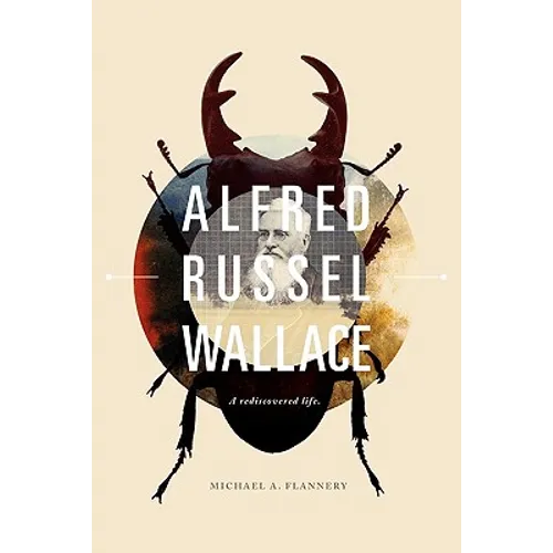 Alfred Russel Wallace: A Rediscovered Life - Paperback