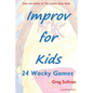 Improv For Kids: 24 Wacky Games - Paperback