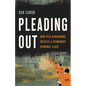 Pleading Out: How Plea Bargaining Creates a Permanent Criminal Class - Hardcover