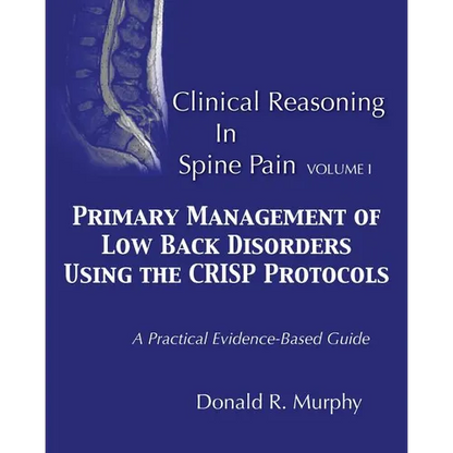 Clinical Reasoning in Spine Pain. Volume I: Primary Management of Low Back Disorders Using the CRISP Protocols - Paperback