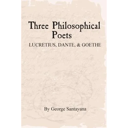 Three Philosophical Poets: Lucretius, Dante, and Goethe - Paperback
