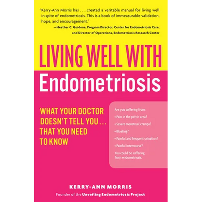 Living Well with Endometriosis: What Your Doctor Doesn't Tell You...That You Need to Know - Paperback