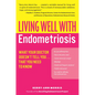 Living Well with Endometriosis: What Your Doctor Doesn't Tell You...That You Need to Know - Paperback