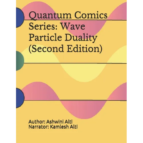 Quantum Comics Series: Wave Particle Duality (Second Edition): Wave Particle Duality (Second Edition) - Paperback