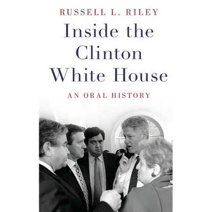 Inside the Clinton White House: An Oral History - Hardcover