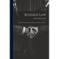 Business Law: A Manual for Schools and Colleges, and for Every Day Use - Paperback