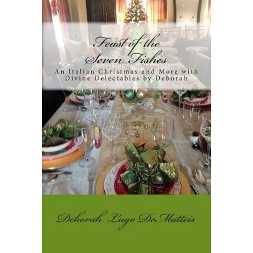 Feast of the Seven Fishes: An Italian Christmas and More with Divine Delectables by Deborah - Paperback