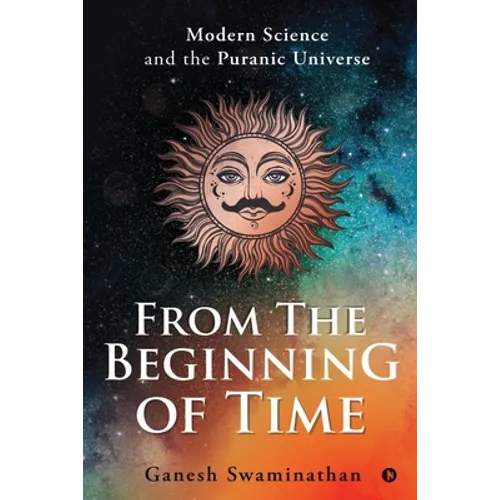 From the Beginning of Time: Modern Science and the Puranic Universe - Paperback