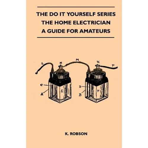 The Do It Yourself Series - The Home Electrician - A Guide For Amateurs - Paperback