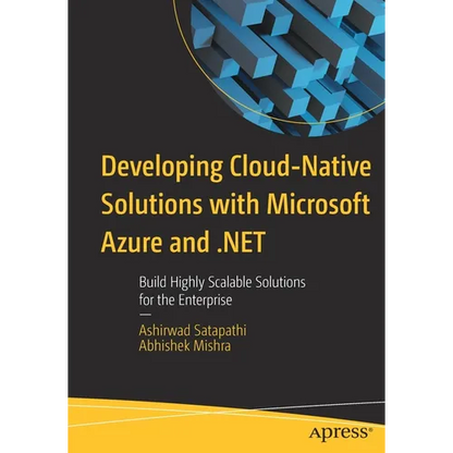 Developing Cloud-Native Solutions with Microsoft Azure and .Net: Build Highly Scalable Solutions for the Enterprise - Paperback