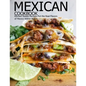 Mexican Cookbook: Kitchen-Tested Recipes Put the Real Flavors of Mexico Within Reach - Paperback