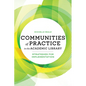 Communities of Practice in the Academic Library: Strategies for Implementation - Paperback