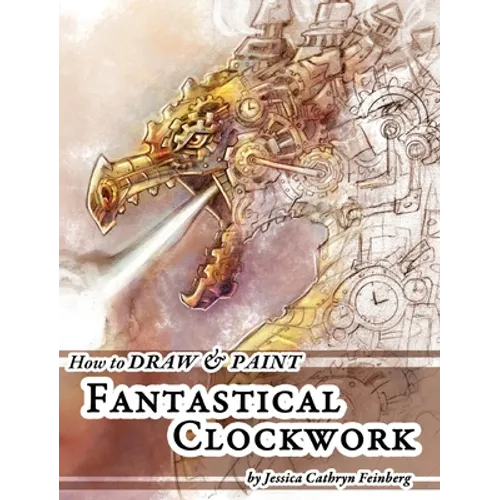 How to Draw & Paint Fantastical Clockwork - Hardcover