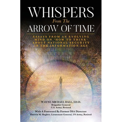 Whispers from the Arrow of Time: Essays from an Evolving Mind on How to Think about National Security in the Information Age - Paperback