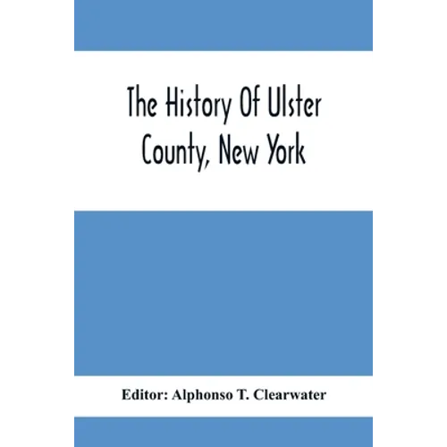 The History Of Ulster County, New York - Paperback