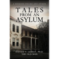 Tales From An Asylum: A Memoir Unlike Any Other - Paperback